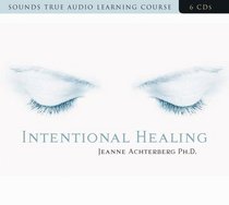 Intentional Healing: Consciousness and Connection for Health and Well-Being
