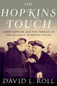 The Hopkins Touch: Harry Hopkins and the Forging of the Alliance to Defeat Hitler