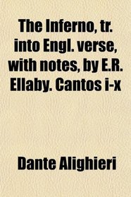 The Inferno, tr. into Engl. verse, with notes, by E.R. Ellaby. Cantos i-x