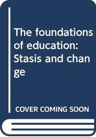 The foundations of education: Stasis and change