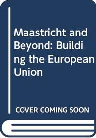 Maastricht and Beyond: Building the European Union