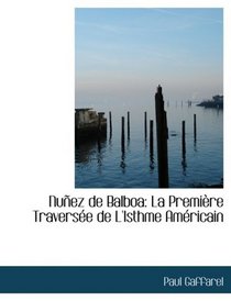 NuApez de Balboa: La PremiAure TraversAce de L'Isthme AmAcricain (Large Print Edition)