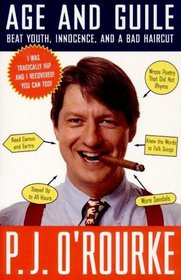Age and Guile Beat Youth, Innocence and a Bad Haircut: Twenty-Five Years of P. J. O'Rourke