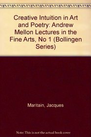 Creative Intuition in Art and Poetry: Andrew Mellon Lectures in the Fine Arts, No 1 (Bollingen Series, No 35)