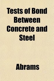 Tests of Bond Between Concrete and Steel
