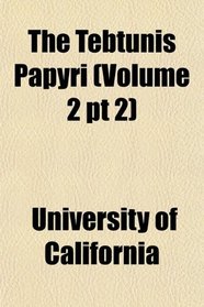 The Tebtunis Papyri (Volume 2 pt 2)
