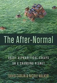 The After-Normal: Brief, Alphabetical Essays on a Changing Planet