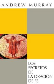 Los secretos de la oracin de fe (Spanish Edition)