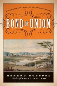 Bond of Union: Building the Erie Canal and the American Empire