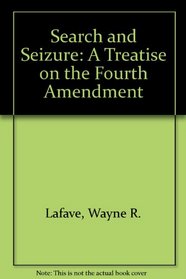 Search and Seizure: A Treatise on the Fourth Amendment, Vol. 6