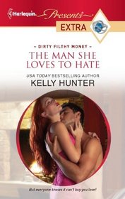 The Man She Loves to Hate (Dirty Filthy Money) (Harlequin Presents Extra, No 163)