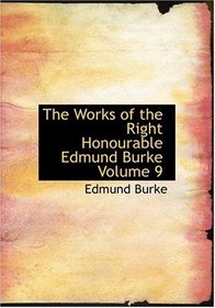 The Works of the Right Honourable Edmund Burke  Volume 9 (Large Print Edition)