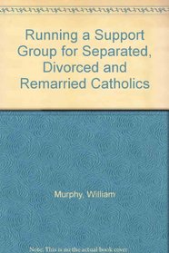 Running a Support Group for Separated, Divorced and Remarried Catholics