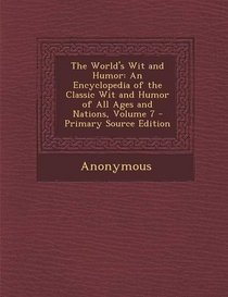 The World's Wit and Humor: An Encyclopedia of the Classic Wit and Humor of All Ages and Nations, Volume 7 - Primary Source Edition