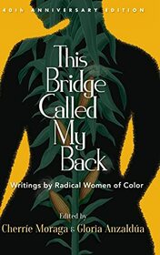 This Bridge Called My Back, 40th anniversary edition, Writings by Radical Women of Color