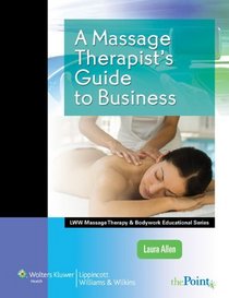 A Massage Therapist's Guide to Business (LWW Massage Therapy and Bodywork Educational Series)