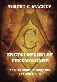 Encyclopedia Of Freemasonry And Its Kindred Sciences, Volume 1: A-C