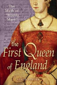 The First Queen of England: The Myth of Bloody Mary