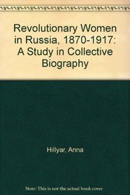 Revolutionary Women in Russia, 1870-1917: A Study in Collective Biography