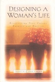 Designing a Woman's Life: Discovering Your Unique Purpose and Passion