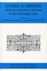 Catholic and Reformed: Selected Writing of John Williamson Nevin (Pittsburgh Original Texts & Translations Series ; 3) (Pittsburgh Original Texts & Translations Series ; 3)