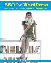 SEO for WordPress: How To Get Your Website on Page #1 of Google...Fast! (Volume 1)