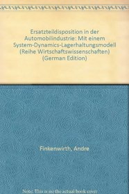 Ersatzteildisposition in der Automobilindustrie: Mit einem System-Dynamics-Lagerhaltungsmodell (Reihe Wirtschaftswissenschaften) (German Edition)