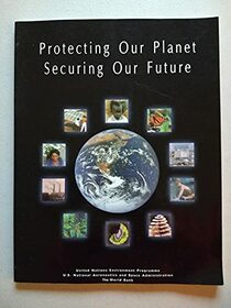 Protecting Our Planet, Securing Our Future: Linkages Among Global Environmental Issues and Human Needs