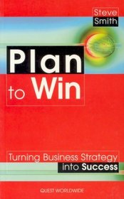 Plan to Win: Turning Business Strategy into Success