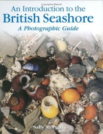 The British Seashore: A Photographic Guide (An Introduction to)
