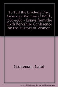 To Toil the Livelong Day: America's Women at Work, 1780-1980