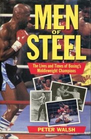 Men of Steel: The Lives and Times of Boxing's Middleweight Champions