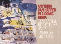 Anything Can Happen in a Comic Strip: Centennial Reflections on an American Art Form