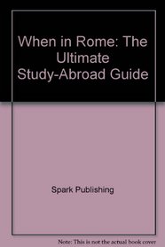 SparkNotes: When in Rome- The Ultimate Study Abroad Guide
