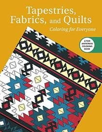 Tapestries, Fabrics, and Quilts: Coloring for Everyone (Creative Stress Relieving Adult Coloring)
