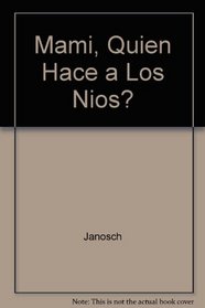 Mami, Quien Hace a Los Nios? (Spanish Edition)