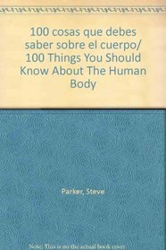 100 cosas que debes saber sobre el cuerpo/ 100 Things You Should Know About The Human Body (Spanish Edition)