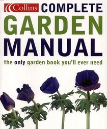 Complete Garden Manual: The Only Gardening Book You'll Ever Need