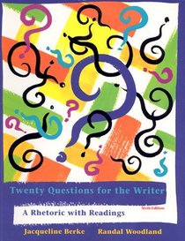 Twenty Questions for the Writer: A Rhetoric with Readings