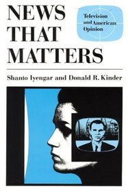 News That Matters : Television and American Opinion (American Politics and Political Economy Series)