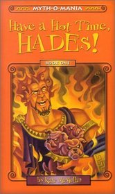 Myth-O-Mania: Have a Hot Time, Hades! - Book #1 (Myth-O-Mania, 1)