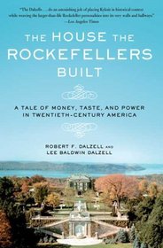 The House the Rockefellers Built: A Tale of Money, Taste, and Power in Twentieth-Century America (John MacRae Books)
