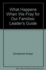 What Happens When We Pray for Our Families: Leader's Guide