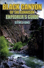 Black Canyon of the Gunnison Explorer's Guide