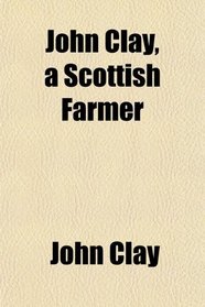 John Clay, a Scottish Farmer