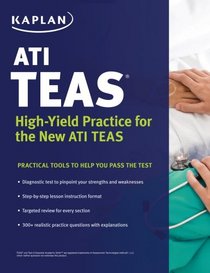ATI TEAS: High-Yield Practice for the New ATI TEAS (Kaplan Test Prep)