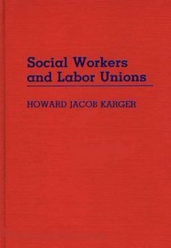 Social Workers and Labor Unions (Contributions in Labor Studies)