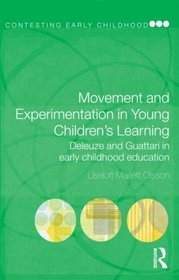 Movement and Experimentation in Young Children's Learning: Deleuze and Guattari in Early Childhood Education (Contesting Early Childhood)