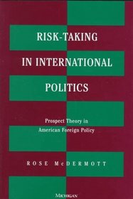 Risk-Taking in International Politics : Prospect Theory in American Foreign Policy