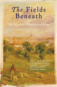 The Fields Beneath: The History of One London Village